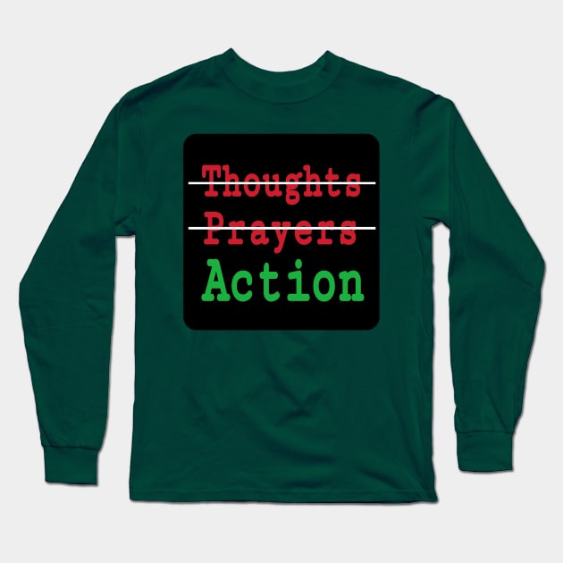 🚫Thoughts - 🚫Prayers - ✔️Action - Front Long Sleeve T-Shirt by SubversiveWare